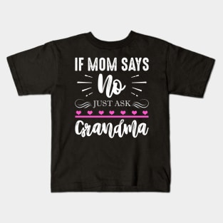 If Mom Says No Just Ask Grandma Kids T-Shirt